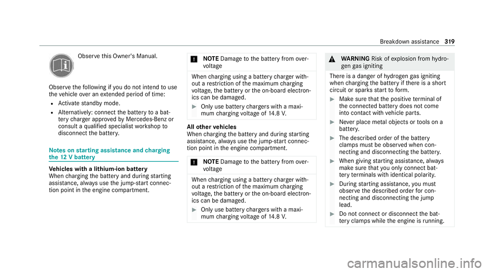 MERCEDES-BENZ E-CLASS COUPE 2020  Owners Manual Obser
vethis Owner's Manual.
Obser vethefo llowing if you do not intend touse
th eve hicle over an extended pe riod of time:
R Activate standby mode.
R Alternatively: connect the battery toa bat