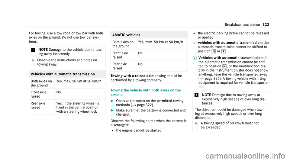 MERCEDES-BENZ E-CLASS COUPE 2020  Owners Manual Fo
rto wing, use a tow rope or tow bar with bo th
axles on the ground. Do not use tow bar sys‐
te ms.
* NO
TEDama getotheve hicle due to tow‐
ing away incor rectly #
Obser vethe instructions and n