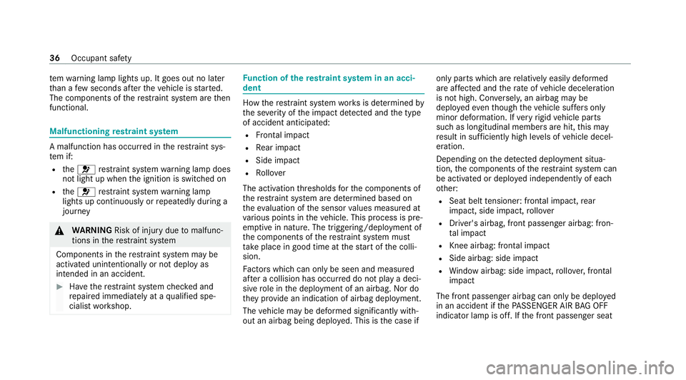 MERCEDES-BENZ E-CLASS COUPE 2020  Owners Manual te
m wa rning lamp lights up. It goes out no later
th an a few seconds af terth eve hicle is star ted.
The components of there stra int sy stem are then
functional. Malfunctioning
restra int sy stem A