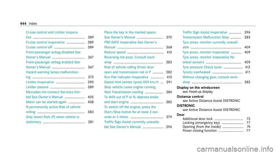 MERCEDES-BENZ E-CLASS COUPE 2020  Owners Manual Cruise cont
rol and Limiter inope ra‐
tive ...................................................... 389
Cruise control inope rative ................... 389
Cruise control off .........................