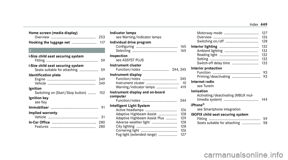 MERCEDES-BENZ E-CLASS COUPE 2020  Owners Manual Home screen (media display)
Overview ............................................. 253
Hooking the luggage net .........................117 I
i-Size child seat securing sy stem
Fitting ...............