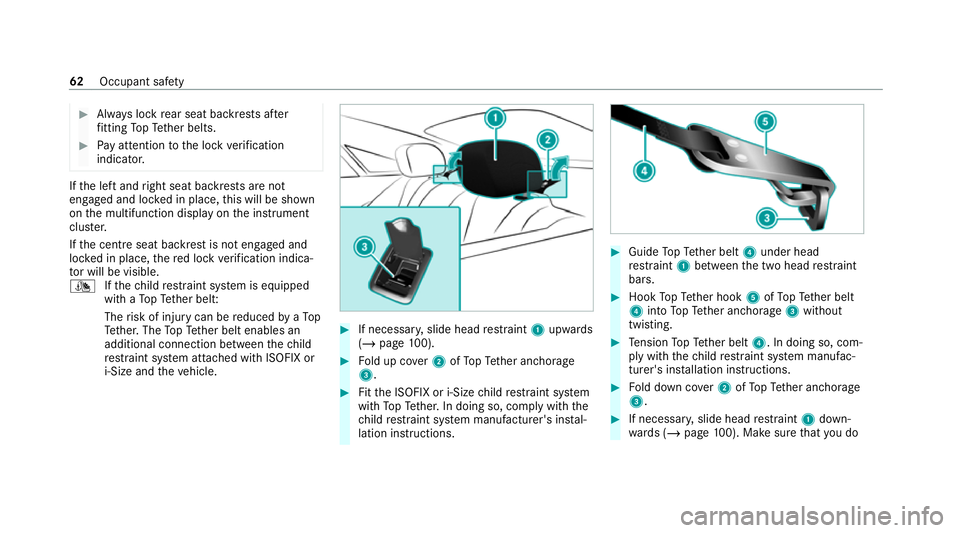MERCEDES-BENZ E-CLASS COUPE 2020 Repair Manual #
Alw ays lock rear seat backrests af ter
fi tting TopTe ther belts. #
Pay attention tothe lock verification
indicator. If
th e left and right seat backrests are not
engaged and loc ked in place, this