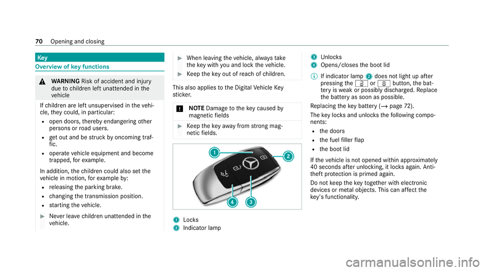 MERCEDES-BENZ E-CLASS COUPE 2020 Manual PDF Key
Overview of
key functions &
WARNING Risk of accident and inju ry
due tochildren left unat tended in the
ve hicle
If ch ildren are left unsupervised in theve hi‐
cle, they could, in pa rticular:
