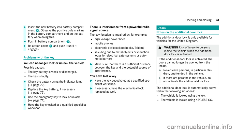 MERCEDES-BENZ E-CLASS COUPE 2020 Manual PDF #
Insert the new battery into battery compart‐
ment 3. Obser vethe positive pole marking
in the battery compartment and on the bat‐
te ry when doing this. #
Push in battery compartment 3.#
Re-atta