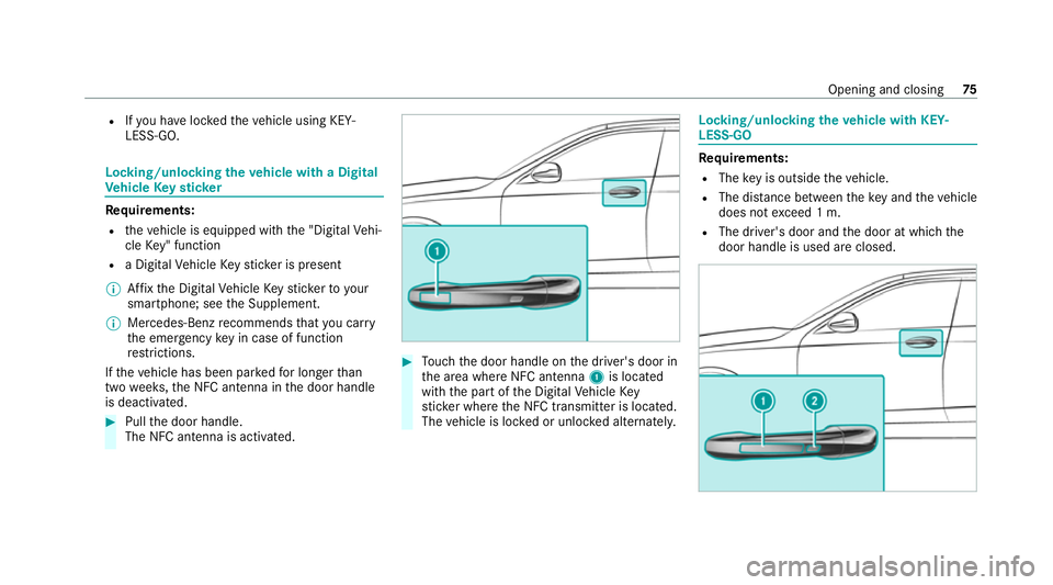 MERCEDES-BENZ E-CLASS COUPE 2020 Manual PDF R
Ifyo u ha veloc kedth eve hicle using KEY‐
LESS-GO. Locking/unlocking
theve hicle with a Digital
Ve hicle Keyst icker Requ
irements:
R theve hicle is equipped with the "Digital Vehi‐
cle Key