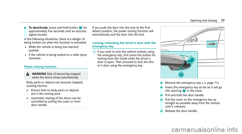 MERCEDES-BENZ E-CLASS COUPE 2020 Manual PDF #
Todeactivate: press and hold button 1for
appr oximately five seconds until an acoustic
signal sounds.
In thefo llowing situations, there is a danger of
being loc ked out when the function is activat