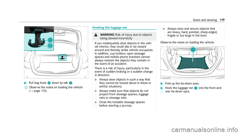 MERCEDES-BENZ E-CLASS COUPE 2018 User Guide #
Pull bag hook 2down bytab1.
% Obser vethe no tes on loading theve hicle
(→ page 113). Hooking
the luggage net &
WARNING Risk of inju rydue toobjects
being stowed incor rectly
If yo u inadequately 