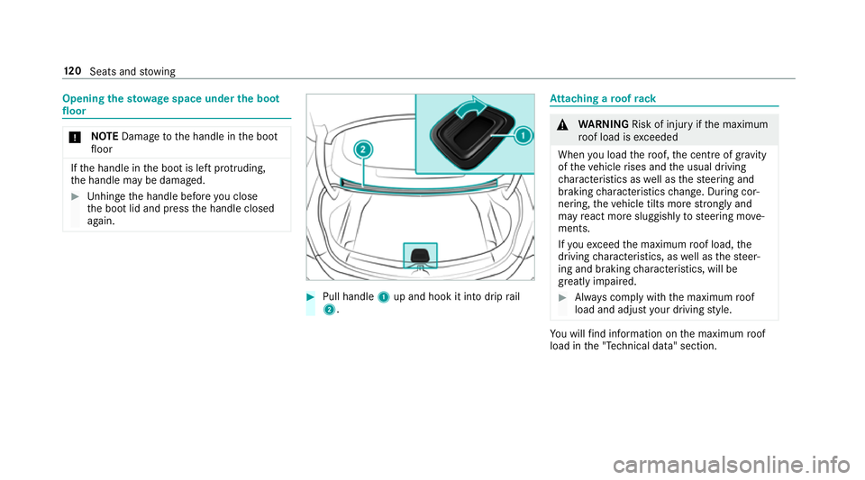 MERCEDES-BENZ E-CLASS COUPE 2018  Owners Manual Opening
thesto wage space under the boot
floor *
NO
TEDama getothe handle in the boot
fl oor If
th e handle in the boot is left pr otru ding,
th e handle may be damaged. #
Unhinge the handle before yo