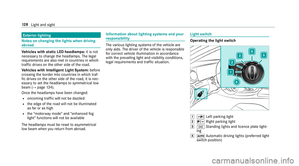 MERCEDES-BENZ E-CLASS COUPE 2018 Owners Manual Exterior lighting
Note
s onchanging the lights when driving
abroad Ve
hicles with static LED headlamps: it is not
necessa ryto change the headlamps. The legal
re qu irements are also met in countries MERCEDES-BENZ E-CLASS COUPE 2018 Owners Manual Exterior lighting
Note
s onchanging the lights when driving
abroad Ve
hicles with static LED headlamps: it is not
necessa ryto change the headlamps. The legal
re qu irements are also met in countries