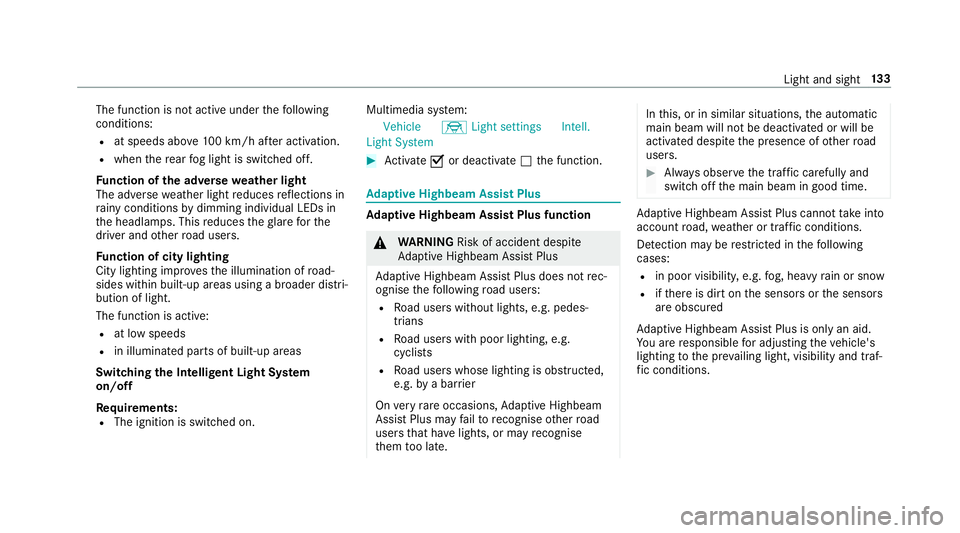 MERCEDES-BENZ E-CLASS COUPE 2018 Owners Manual The function is not active under
thefo llowing
conditions:
R at speeds abo ve100 km/h af ter activation.
R when there ar fog light is switched off.
Fu nction of the ad versewe ather light
The adverse MERCEDES-BENZ E-CLASS COUPE 2018 Owners Manual The function is not active under
thefo llowing
conditions:
R at speeds abo ve100 km/h af ter activation.
R when there ar fog light is switched off.
Fu nction of the ad versewe ather light
The adverse