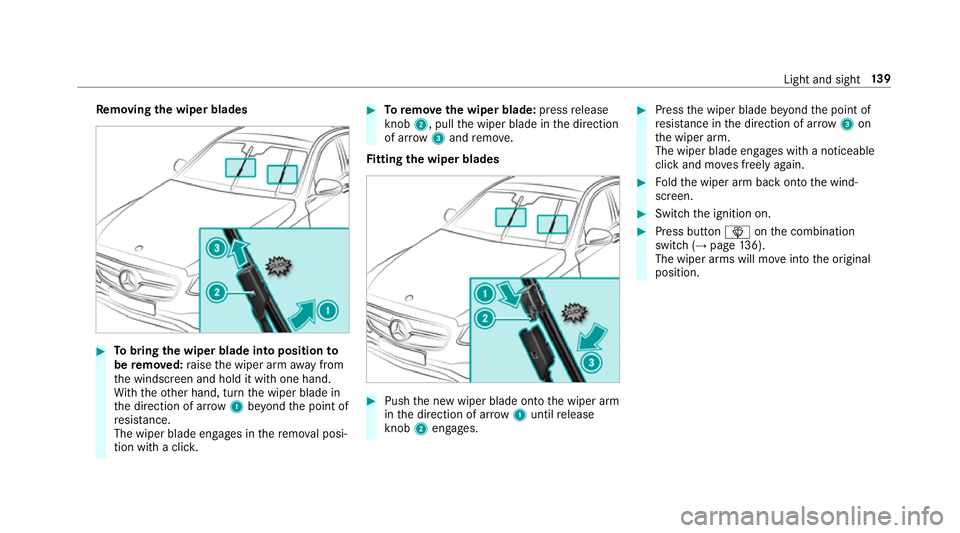 MERCEDES-BENZ E-CLASS COUPE 2018 Owners Manual Re
moving the wiper blades #
Tobring the wiper blade into position to
be remo ved: raise the wiper arm away from
th e windscreen and hold it with one hand.
Wi th th eot her hand, turn the wiper blade MERCEDES-BENZ E-CLASS COUPE 2018 Owners Manual Re
moving the wiper blades #
Tobring the wiper blade into position to
be remo ved: raise the wiper arm away from
th e windscreen and hold it with one hand.
Wi th th eot her hand, turn the wiper blade