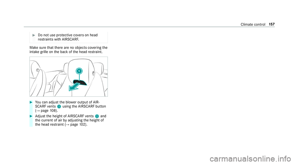 MERCEDES-BENZ E-CLASS COUPE 2018 Owners Manual #
Do not use pr otective co vers on head
re stra ints with AIRSCARF. Make sure
that there are no objects co vering the
intake grille on the back of the head restra int. #
You can adjust the blo wer ou MERCEDES-BENZ E-CLASS COUPE 2018 Owners Manual #
Do not use pr otective co vers on head
re stra ints with AIRSCARF. Make sure
that there are no objects co vering the
intake grille on the back of the head restra int. #
You can adjust the blo wer ou