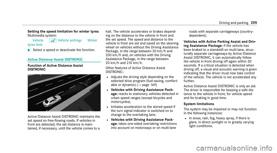 MERCEDES-BENZ E-CLASS COUPE 2018 Owners Manual Setting
the speed limitation for winter tyres
Multimedia sy stem:
Vehicle îVehicle settings Winter
tyres limit #
Select a speed or deactivate the function. Ac
tive Di stance Assist DISTRO NICFu
nctio MERCEDES-BENZ E-CLASS COUPE 2018 Owners Manual Setting
the speed limitation for winter tyres
Multimedia sy stem:
Vehicle îVehicle settings Winter
tyres limit #
Select a speed or deactivate the function. Ac
tive Di stance Assist DISTRO NICFu
nctio