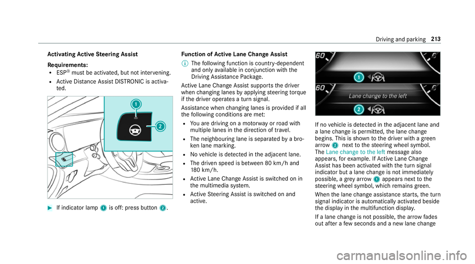 MERCEDES-BENZ E-CLASS COUPE 2018 Owners Manual Ac
tivating Active Steering Assist
Re quirements:
R ESP ®
must be activated, but not inter vening.
R Active Dis tance Assi stDISTRONIC is acti va‐
te d. #
If indicator lamp 1is off: press button 2. MERCEDES-BENZ E-CLASS COUPE 2018 Owners Manual Ac
tivating Active Steering Assist
Re quirements:
R ESP ®
must be activated, but not inter vening.
R Active Dis tance Assi stDISTRONIC is acti va‐
te d. #
If indicator lamp 1is off: press button 2.