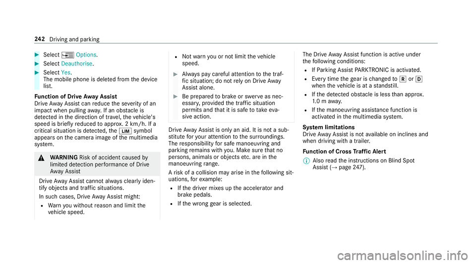 MERCEDES-BENZ E-CLASS COUPE 2018 Owners Manual #
Select ¥Options . #
Select Deauthorise. #
Select Yes.
The mobile phone is del eted from the device
list.
Fu nction of Drive Away Assist
Drive AwayAssi stcan reduce the se verity of an
impact when p MERCEDES-BENZ E-CLASS COUPE 2018 Owners Manual #
Select ¥Options . #
Select Deauthorise. #
Select Yes.
The mobile phone is del eted from the device
list.
Fu nction of Drive Away Assist
Drive AwayAssi stcan reduce the se verity of an
impact when p