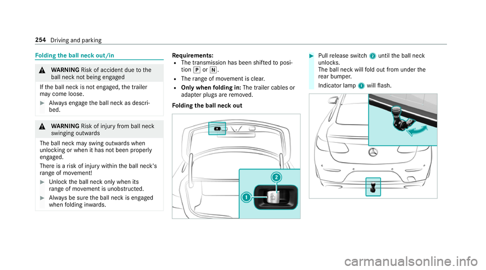 MERCEDES-BENZ E-CLASS COUPE 2018 Owners Manual Fo
lding the ball neck out/in &
WARNING Risk of accident due tothe
ball neck not being engaged
If th e ball neck is not engaged, the trailer
may come loose. #
Alw ays engage the ball neck as descri‐ MERCEDES-BENZ E-CLASS COUPE 2018 Owners Manual Fo
lding the ball neck out/in &
WARNING Risk of accident due tothe
ball neck not being engaged
If th e ball neck is not engaged, the trailer
may come loose. #
Alw ays engage the ball neck as descri‐