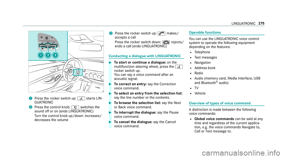 MERCEDES-BENZ E-CLASS COUPE 2018 Owners Manual 1
Press therock er switch up: £starts LIN‐
GU ATRO NIC
2 Press the control knob: 8switches the
sound off or on (ends LINGU ATRO NIC)
Tu rn the control knob up/down: increases/
decreases thevo lume MERCEDES-BENZ E-CLASS COUPE 2018 Owners Manual 1
Press therock er switch up: £starts LIN‐
GU ATRO NIC
2 Press the control knob: 8switches the
sound off or on (ends LINGU ATRO NIC)
Tu rn the control knob up/down: increases/
decreases thevo lume