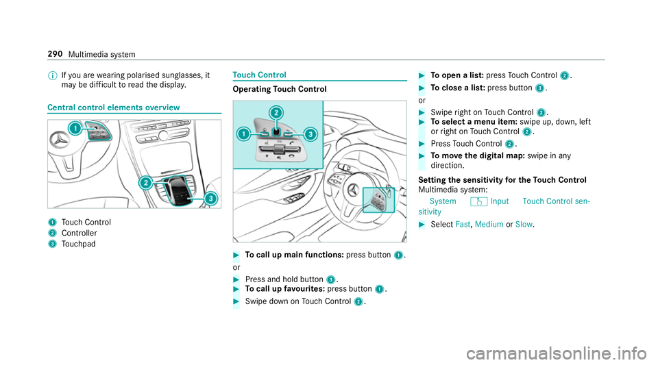 MERCEDES-BENZ E-CLASS COUPE 2018 Owners Manual %
Ifyo u are wearing polarised sun glasses, it
may be dif ficult toread the displa y. Central control elements
overview 1
Touch Control
2 Controller
3 Touchpad To
uch Control Operating
Touch Control # MERCEDES-BENZ E-CLASS COUPE 2018 Owners Manual %
Ifyo u are wearing polarised sun glasses, it
may be dif ficult toread the displa y. Central control elements
overview 1
Touch Control
2 Controller
3 Touchpad To
uch Control Operating
Touch Control #