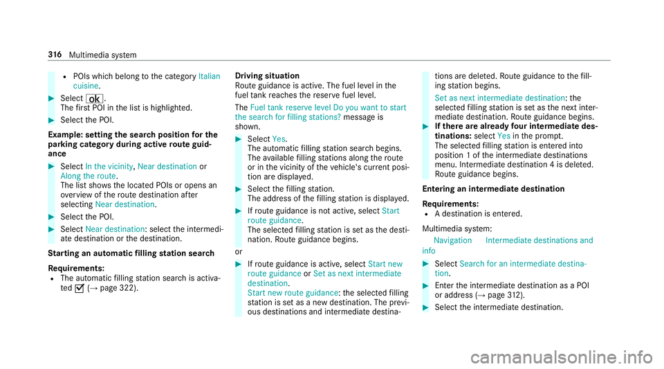 MERCEDES-BENZ E-CLASS COUPE 2018 Owners Manual R
POIs which belong tothe category Italian
cuisine . #
Select ¡.
The firs t POI in the list is highlighted. #
Select the POI.
Example: setting the sear chposition for the
parking ca tegory during act MERCEDES-BENZ E-CLASS COUPE 2018 Owners Manual R
POIs which belong tothe category Italian
cuisine . #
Select ¡.
The firs t POI in the list is highlighted. #
Select the POI.
Example: setting the sear chposition for the
parking ca tegory during act