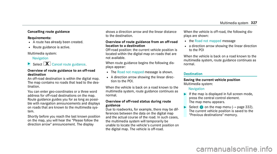 MERCEDES-BENZ E-CLASS COUPE 2018 Owners Manual Cancelling
route guidance
Re quirements:
R Aro ute has already been created.
R Route guidance is active.
Multimedia sy stem:
Navigation #
Select %Cancel route guidance .
Overview of route guidance toa MERCEDES-BENZ E-CLASS COUPE 2018 Owners Manual Cancelling
route guidance
Re quirements:
R Aro ute has already been created.
R Route guidance is active.
Multimedia sy stem:
Navigation #
Select %Cancel route guidance .
Overview of route guidance toa