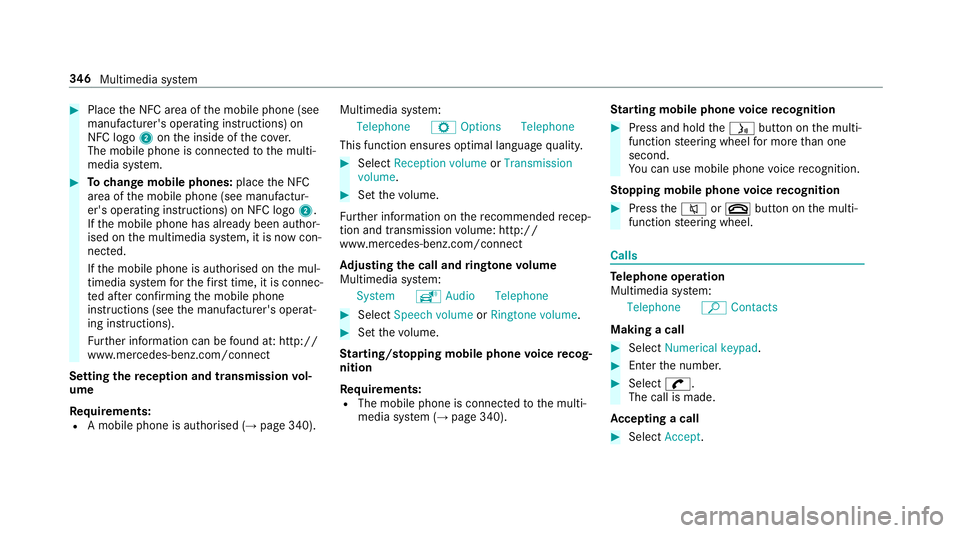 MERCEDES-BENZ E-CLASS COUPE 2018 Owners Manual #
Place the NFC area of the mobile phone (see
manufacturer's operating instructions) on
NFC logo 2onthe inside of the co ver.
The mobile phone is connected tothe multi‐
media sy stem. #
Tochange MERCEDES-BENZ E-CLASS COUPE 2018 Owners Manual #
Place the NFC area of the mobile phone (see
manufacturer's operating instructions) on
NFC logo 2onthe inside of the co ver.
The mobile phone is connected tothe multi‐
media sy stem. #
Tochange