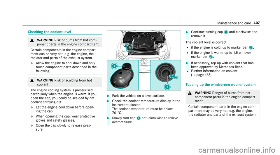 MERCEDES-BENZ E-CLASS COUPE 2018 Owners Manual Checking
the coolant le vel &
WARNING Risk of bu rns from hot com‐
ponent parts in the engine compartment
Cer tain components in the engine compart‐
ment can be very hot, e.g. the engine, the
ra d MERCEDES-BENZ E-CLASS COUPE 2018 Owners Manual Checking
the coolant le vel &
WARNING Risk of bu rns from hot com‐
ponent parts in the engine compartment
Cer tain components in the engine compart‐
ment can be very hot, e.g. the engine, the
ra d