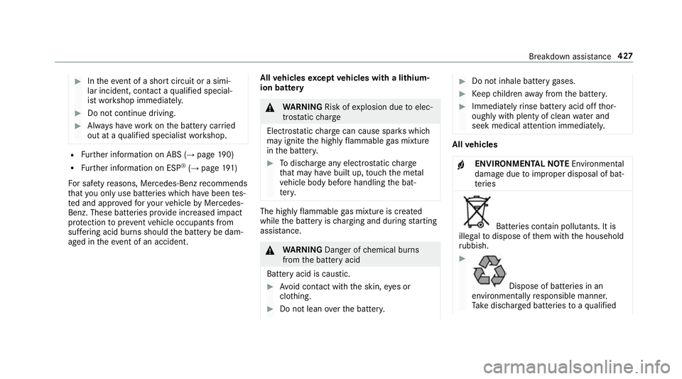MERCEDES-BENZ E-CLASS COUPE 2018 Owners Manual #
Intheeve nt of a sho rtcircuit or a simi‐
lar incident, contact a qualified special‐
ist workshop immediately. #
Do not continue driving. #
Alw ays ha vewo rkon the battery car ried
out at a qua MERCEDES-BENZ E-CLASS COUPE 2018 Owners Manual #
Intheeve nt of a sho rtcircuit or a simi‐
lar incident, contact a qualified special‐
ist workshop immediately. #
Do not continue driving. #
Alw ays ha vewo rkon the battery car ried
out at a qua