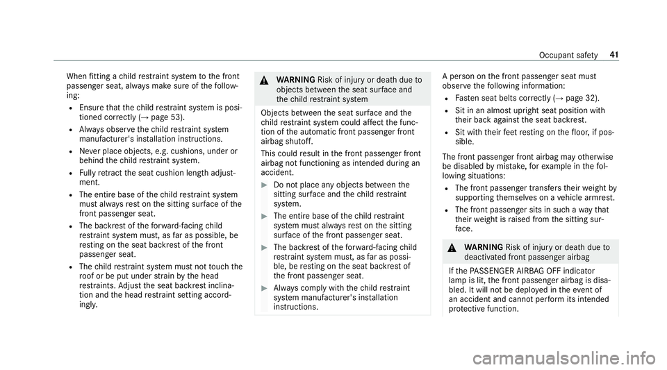 MERCEDES-BENZ E-CLASS COUPE 2018 Service Manual When
fitting a child restra int sy stem tothe front
passenger seat, alw ays make sure of thefo llow‐
ing:
R Ensure that thech ild restra int sy stem is posi‐
tioned cor rectly (→ page 53).
R Alw