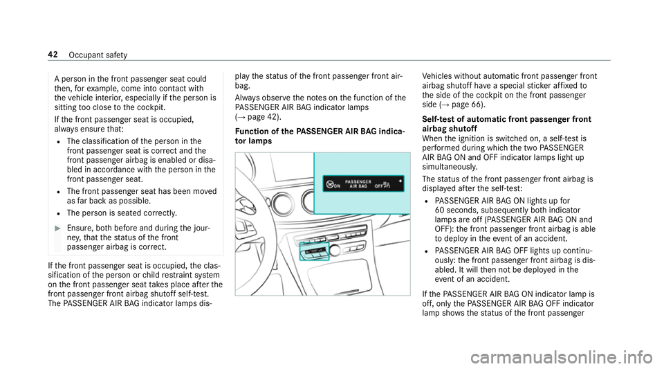 MERCEDES-BENZ E-CLASS COUPE 2018 Service Manual A pe
rson in the front passenger seat could
th en, forex ample, come into con tact wi th
th eve hicle interior, especially if the person is
sitting too close tothe cockpit.
If th e front passenger sea