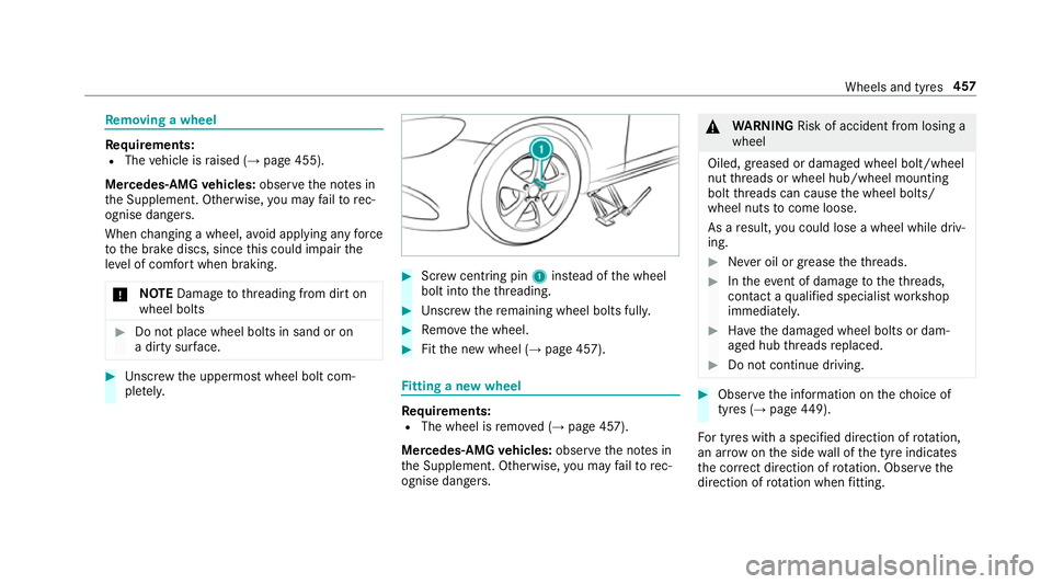 MERCEDES-BENZ E-CLASS COUPE 2018 Owners Manual Re
moving a wheel Re
quirements:
R The vehicle is raised (→ page 455).
Mercedes-AMG vehicles: observeth e no tes in
th e Supplement. Otherwise, you may failto rec‐
ognise dangers.
When changing a MERCEDES-BENZ E-CLASS COUPE 2018 Owners Manual Re
moving a wheel Re
quirements:
R The vehicle is raised (→ page 455).
Mercedes-AMG vehicles: observeth e no tes in
th e Supplement. Otherwise, you may failto rec‐
ognise dangers.
When changing a