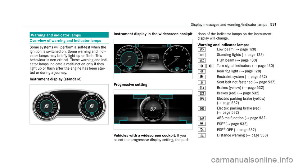 MERCEDES-BENZ E-CLASS COUPE 2018 Owners Manual Wa
rning and indicator lamps Overview of
warning and indicator lamps Some sy
stems will per form a self-test when the
ignition is switched on. Some warning and indi‐
cator lamps may brief lylight up MERCEDES-BENZ E-CLASS COUPE 2018 Owners Manual Wa
rning and indicator lamps Overview of
warning and indicator lamps Some sy
stems will per form a self-test when the
ignition is switched on. Some warning and indi‐
cator lamps may brief lylight up