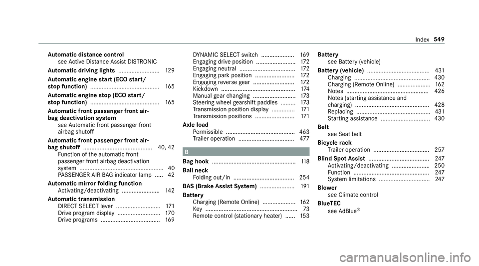MERCEDES-BENZ E-CLASS COUPE 2018 Owners Manual Au
tomatic distance control
see Active Dis tance Assi stDISTRONIC
Au tomatic driving lights .........................12 9
Au tomatic engine start (ECO start/
sto p function) .......................... MERCEDES-BENZ E-CLASS COUPE 2018 Owners Manual Au
tomatic distance control
see Active Dis tance Assi stDISTRONIC
Au tomatic driving lights .........................12 9
Au tomatic engine start (ECO start/
sto p function) ..........................