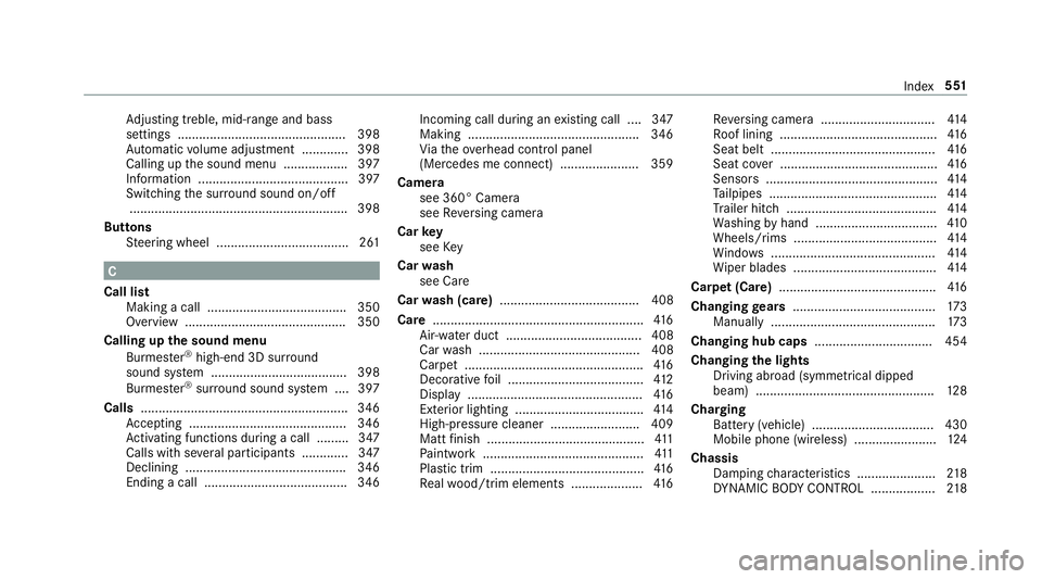 MERCEDES-BENZ E-CLASS COUPE 2018 Owners Manual Ad
justing treble, mid-range and bass
settings ............................................... 398
Au tomatic volume adjustment ............ .398
Calling up the sound menu .................. 397
Infor MERCEDES-BENZ E-CLASS COUPE 2018 Owners Manual Ad
justing treble, mid-range and bass
settings ............................................... 398
Au tomatic volume adjustment ............ .398
Calling up the sound menu .................. 397
Infor