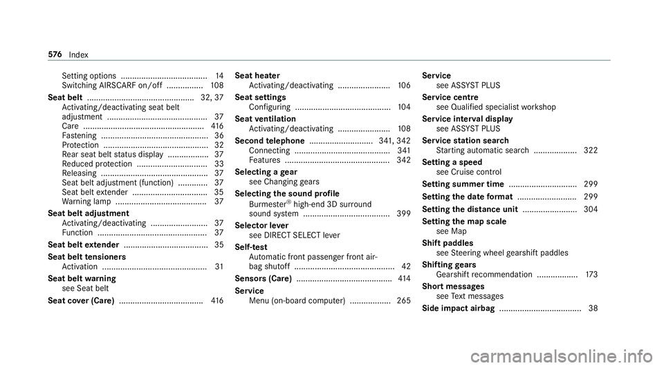 MERCEDES-BENZ E-CLASS COUPE 2018 Owners Manual Setting options ......................................
14
Switching AIRSCARF on/off ................ 108
Seat belt ............................................... 32, 37
Ac tivating/deactivating seat MERCEDES-BENZ E-CLASS COUPE 2018 Owners Manual Setting options ......................................
14
Switching AIRSCARF on/off ................ 108
Seat belt ............................................... 32, 37
Ac tivating/deactivating seat