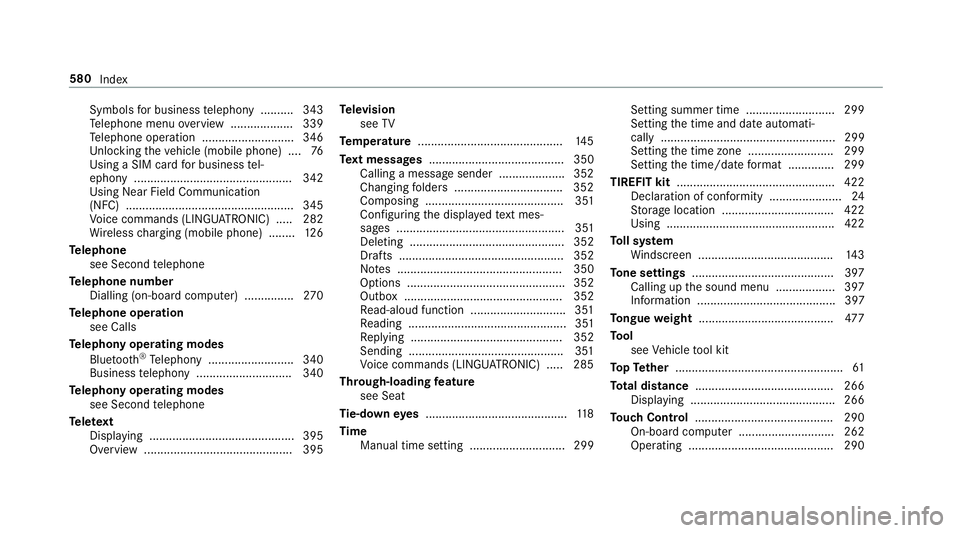 MERCEDES-BENZ E-CLASS COUPE 2018 Owners Manual Symbols
for business telephony .......... 343
Te lephone menu overview ...................3 39
Te lephone operation ............................ 346
Un locking theve hicle (mobile phone) ....76
Using MERCEDES-BENZ E-CLASS COUPE 2018 Owners Manual Symbols
for business telephony .......... 343
Te lephone menu overview ...................3 39
Te lephone operation ............................ 346
Un locking theve hicle (mobile phone) ....76
Using