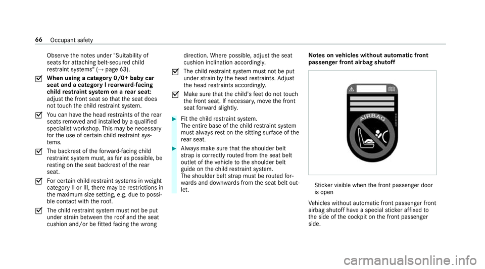 MERCEDES-BENZ E-CLASS COUPE 2018 Repair Manual Obser
vethe no tes under "Suitability of
seats for attaching belt-secu redch ild
re stra int sy stems" (→ page 63).
O When using a category 0/0+ baby car
seat and a category I rear wa rd-fac