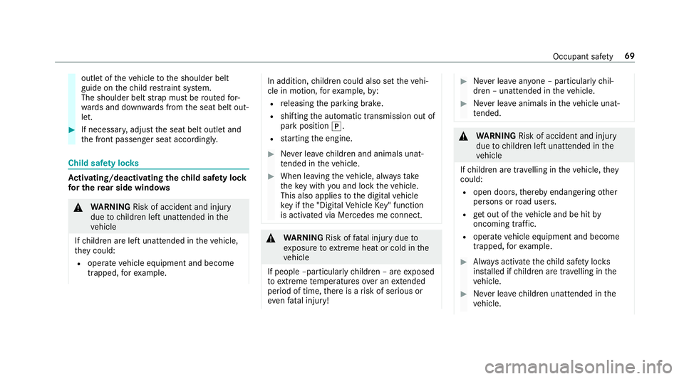 MERCEDES-BENZ E-CLASS COUPE 2018 Manual PDF outlet of
theve hicle tothe shoulder belt
guide on thech ild restra int sy stem.
The shoulder belt stra p must be routed for‐
wa rds and down wards from the seat belt out‐
let. #
If necessar y,adj