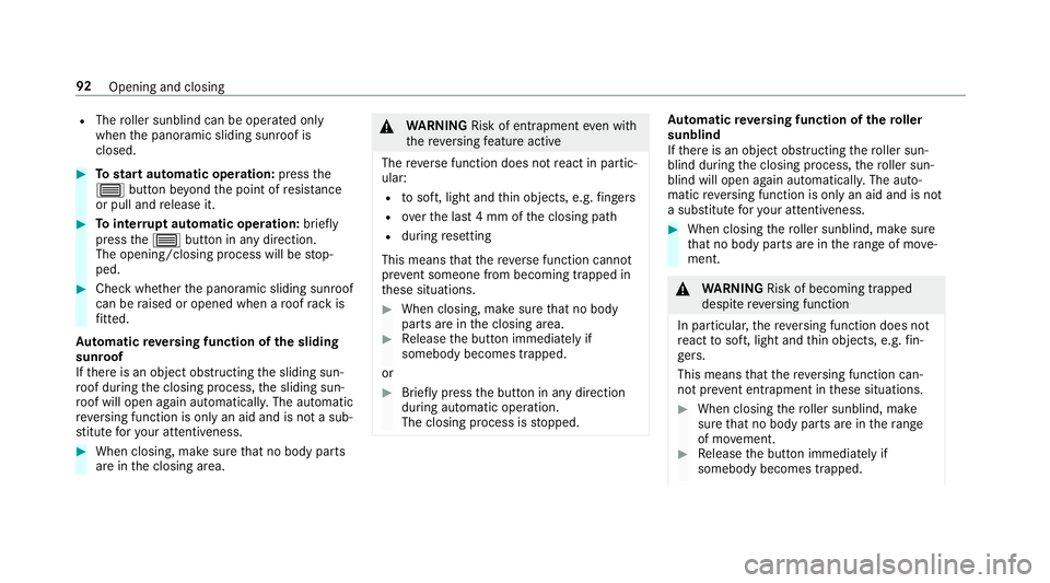 MERCEDES-BENZ E-CLASS COUPE 2018  Owners Manual R
The roller sunblind can be opera ted only
when the panoramic sliding sunroof is
closed. #
Tostart automatic operation: pressthe
3 button be yond the point of resis tance
or pull and release it. #
To
