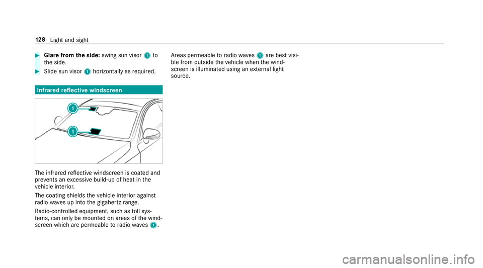 MERCEDES-BENZ E-CLASS COUPE 2017  Owners Manual #
Glare from the side: swing sun visor 1to
th e side. #
Slide sun visor 1horizon tally as required. Infrared
reflective windscreen The inf
rare dre flective windscreen is coated and
pr eve nts an exce MERCEDES-BENZ E-CLASS COUPE 2017  Owners Manual #
Glare from the side: swing sun visor 1to
th e side. #
Slide sun visor 1horizon tally as required. Infrared
reflective windscreen The inf
rare dre flective windscreen is coated and
pr eve nts an exce