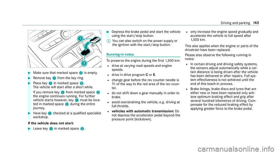 MERCEDES-BENZ E-CLASS COUPE 2017  Owners Manual #
Make sure that mar ked space 2is em pty. #
Remo vekey1 from theke yring. #
Place key1 in mar ked space 2.
The vehicle will start af ter a short while.
If yo ure mo vekey1 from mar ked space 2
th e e MERCEDES-BENZ E-CLASS COUPE 2017  Owners Manual #
Make sure that mar ked space 2is em pty. #
Remo vekey1 from theke yring. #
Place key1 in mar ked space 2.
The vehicle will start af ter a short while.
If yo ure mo vekey1 from mar ked space 2
th e e