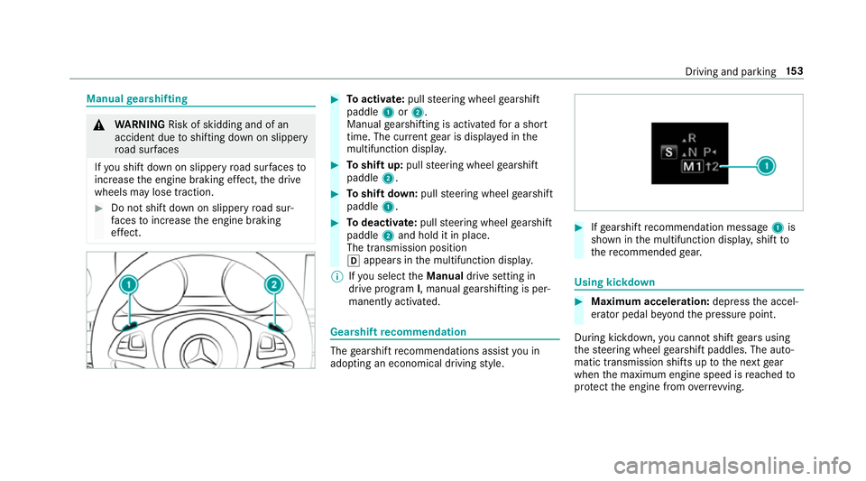 MERCEDES-BENZ E-CLASS COUPE 2017  Owners Manual Manual
gearshifting &
WARNING Risk of skidding and of an
accident due toshifting down on slippery
ro ad sur faces
If yo u shift down on slippery road sur faces to
inc rease the engine braking ef fect, MERCEDES-BENZ E-CLASS COUPE 2017  Owners Manual Manual
gearshifting &
WARNING Risk of skidding and of an
accident due toshifting down on slippery
ro ad sur faces
If yo u shift down on slippery road sur faces to
inc rease the engine braking ef fect,
