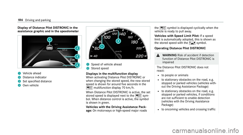 MERCEDES-BENZ E-CLASS COUPE 2017  Owners Manual Display of Distance Pilot DISTRONIC in
the
assi stance graphic and in the speedome ter 1
Vehicle ahead
2 Distance indica tor
3 Set specified di stance
4 Own vehicle 1
Speed of vehicle ahead
2 Stored s