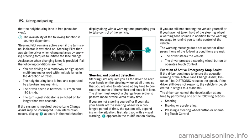 MERCEDES-BENZ E-CLASS COUPE 2017 Owners Manual th
at the neighbouring lane is free (shoulder
view).
% The availability of thefo llowing function is
countr y-dependent.
St eering Pilot remains active even if the turn sig‐
nal indicator is switche MERCEDES-BENZ E-CLASS COUPE 2017 Owners Manual th
at the neighbouring lane is free (shoulder
view).
% The availability of thefo llowing function is
countr y-dependent.
St eering Pilot remains active even if the turn sig‐
nal indicator is switche