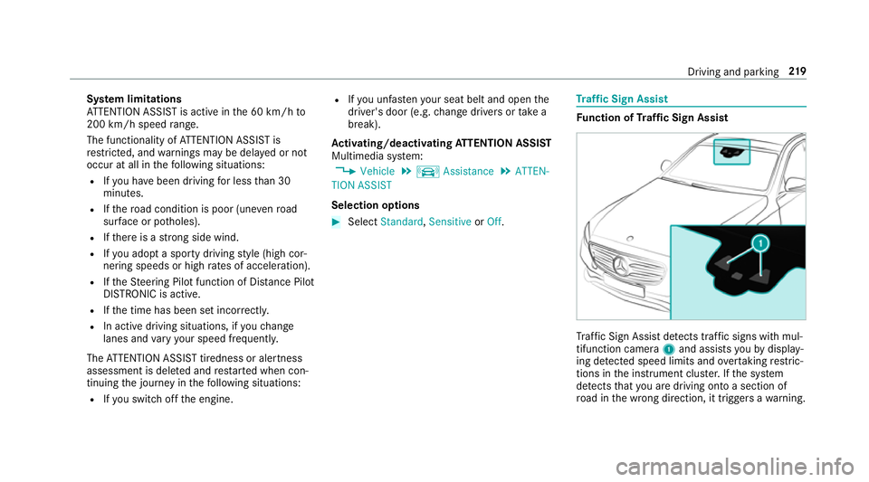MERCEDES-BENZ E-CLASS COUPE 2017  Owners Manual Sy
stem limitations
AT TENTION ASSIST is active in the 60 km/h to
200 km/h speed range.
The functionality of ATTENTION ASSIST is
re stricted, and warnings may be dela yed or not
occur at all in thefo 