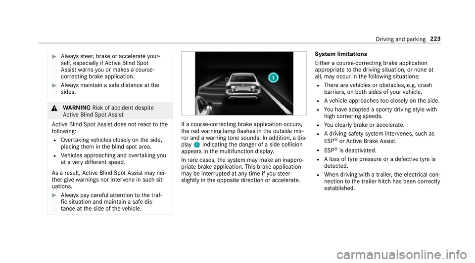 MERCEDES-BENZ E-CLASS COUPE 2017  Owners Manual #
Alw aysst eer, brake or accelera teyour‐
self, especially if Active Blind Spot
Assi stwa rnsyo u or makes a course-
co rrecting brake application. #
Alw ays maintain a safe dis tance at the
sides.