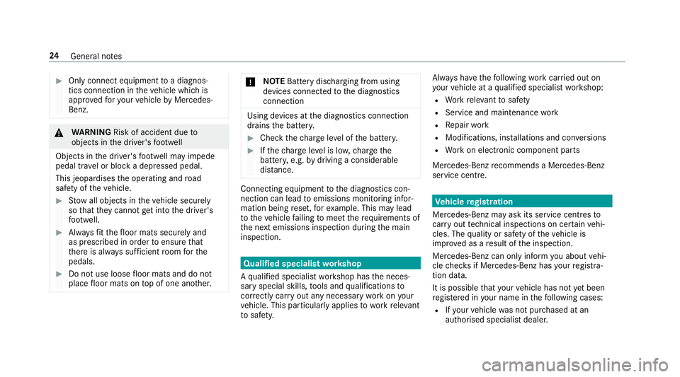 MERCEDES-BENZ E-CLASS COUPE 2017  Owners Manual #
Only connect equipment toa diagnos‐
tics connection in theve hicle which is
appr ovedfo ryo ur vehicle byMercedes-
Benz. &
WARNING Risk of accident due to
objects in the driver's foot we ll
Ob