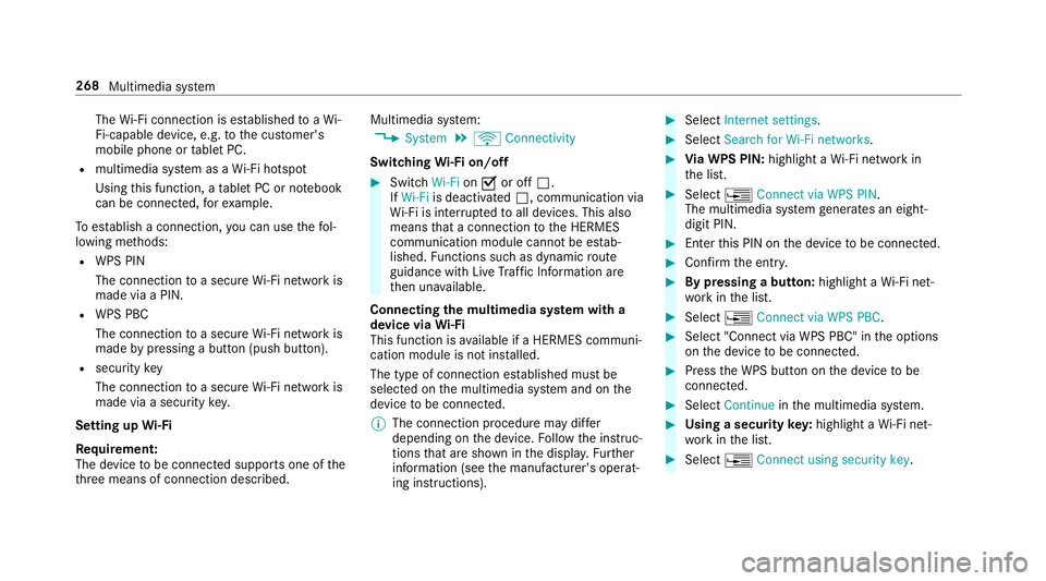 MERCEDES-BENZ E-CLASS COUPE 2017 Owners Manual The
Wi-Fi connection is es tablished toaWi-
Fi-capable device, e.g. tothe cus tomer's
mobile phone or tablet PC.
R multimedia sy stem as a Wi-Fi hotspot
Using this function, a tablet PC or no tebo MERCEDES-BENZ E-CLASS COUPE 2017 Owners Manual The
Wi-Fi connection is es tablished toaWi-
Fi-capable device, e.g. tothe cus tomer's
mobile phone or tablet PC.
R multimedia sy stem as a Wi-Fi hotspot
Using this function, a tablet PC or no tebo