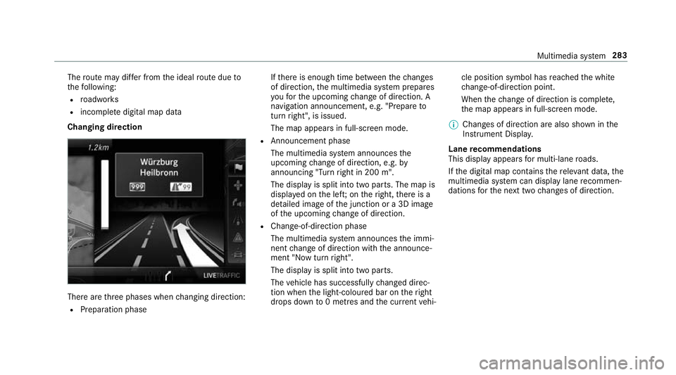 MERCEDES-BENZ E-CLASS COUPE 2017 Owners Manual The
route may dif fer from the ideal route due to
th efo llowing:
R roadwor ks
R incomple tedigital map data
Changing direction There are
thre e phases when changing direction:
R Preparation phase If
MERCEDES-BENZ E-CLASS COUPE 2017 Owners Manual The
route may dif fer from the ideal route due to
th efo llowing:
R roadwor ks
R incomple tedigital map data
Changing direction There are
thre e phases when changing direction:
R Preparation phase If