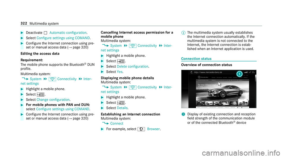 MERCEDES-BENZ E-CLASS COUPE 2017 Owners Manual #
Deactivate ªAutomatic configuration. #
Select Configure settings using COMAND .#
Configure the Internet connection using pre‐
set or manual access data (→ page 320)
Editing the access data
Re q MERCEDES-BENZ E-CLASS COUPE 2017 Owners Manual #
Deactivate ªAutomatic configuration. #
Select Configure settings using COMAND .#
Configure the Internet connection using pre‐
set or manual access data (→ page 320)
Editing the access data
Re q