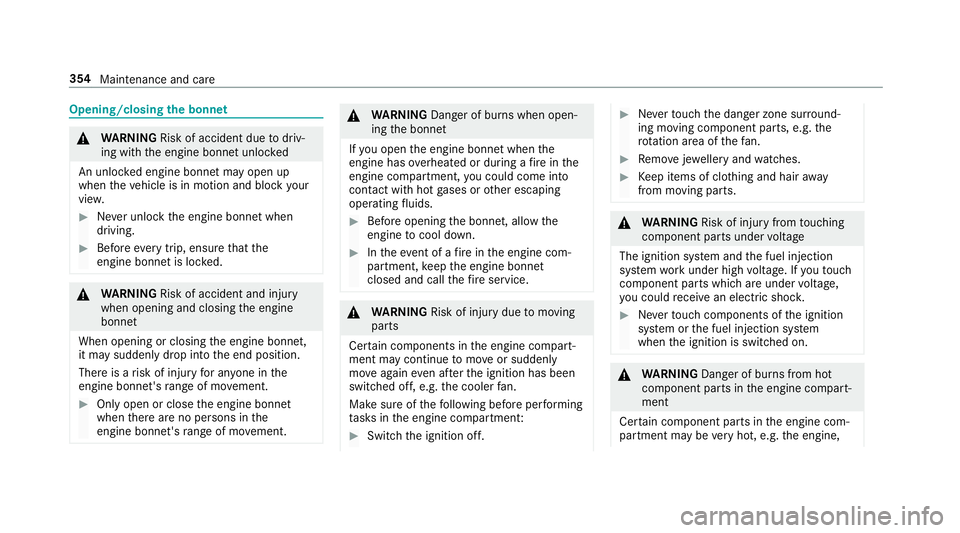 MERCEDES-BENZ E-CLASS COUPE 2017  Owners Manual Opening/closing
the bonnet &
WARNING Risk of accident due todriv‐
ing with the engine bonn etunlo cked
An unloc ked engine bonn etmay open up
when theve hicle is in motion and block your
vie w. #
Ne